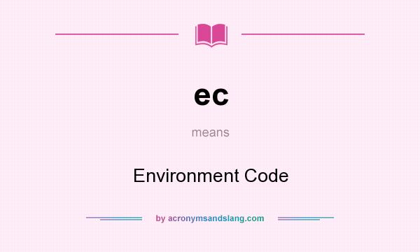 What does ec mean? It stands for Environment Code
