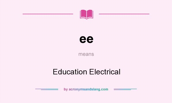 What does ee mean? It stands for Education Electrical