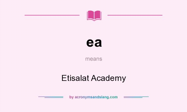 What does ea mean? It stands for Etisalat Academy