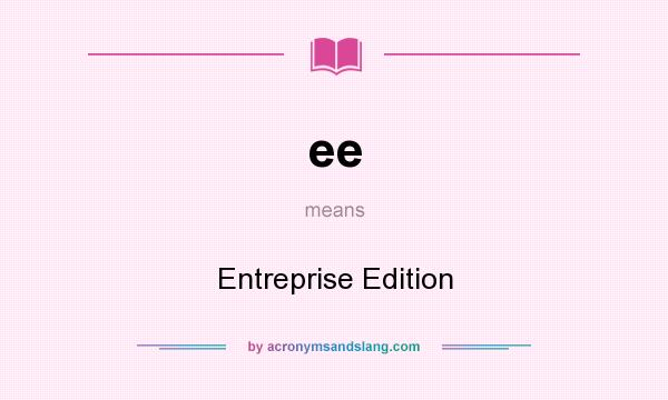 What does ee mean? It stands for Entreprise Edition