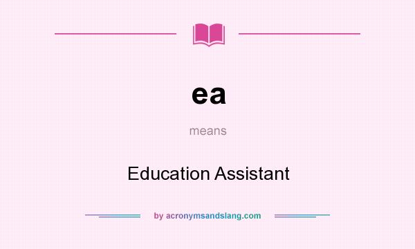 What does ea mean? It stands for Education Assistant