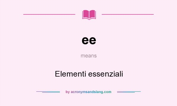What does ee mean? It stands for Elementi essenziali