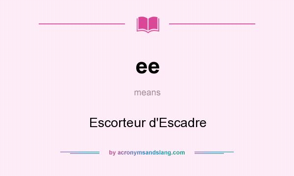 What does ee mean? It stands for Escorteur d`Escadre