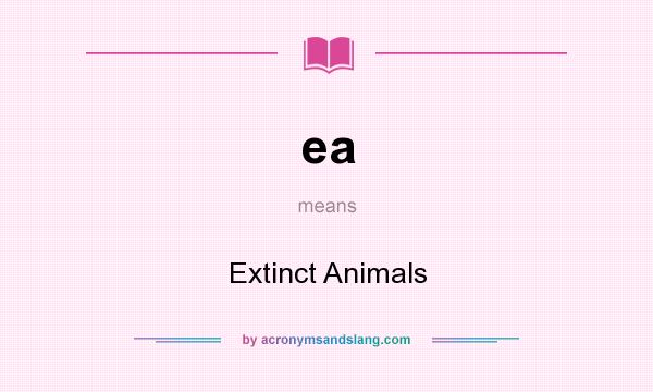 What does ea mean? It stands for Extinct Animals