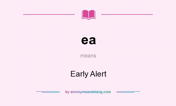 What does ea mean? It stands for Early Alert