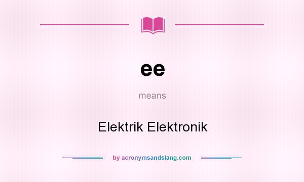 What does ee mean? It stands for Elektrik Elektronik