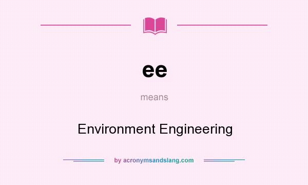 What does ee mean? It stands for Environment Engineering