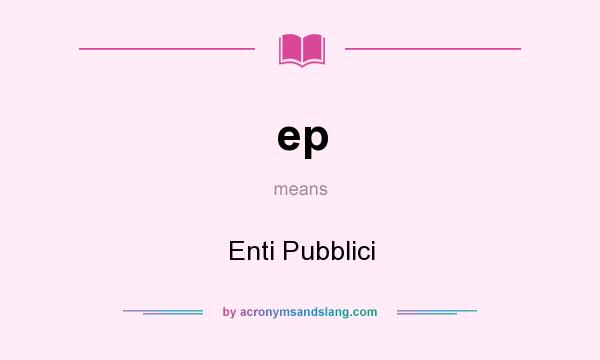What does ep mean? It stands for Enti Pubblici