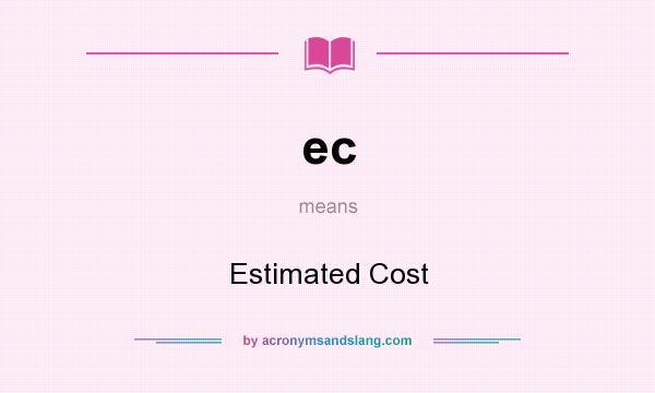 What does ec mean? It stands for Estimated Cost