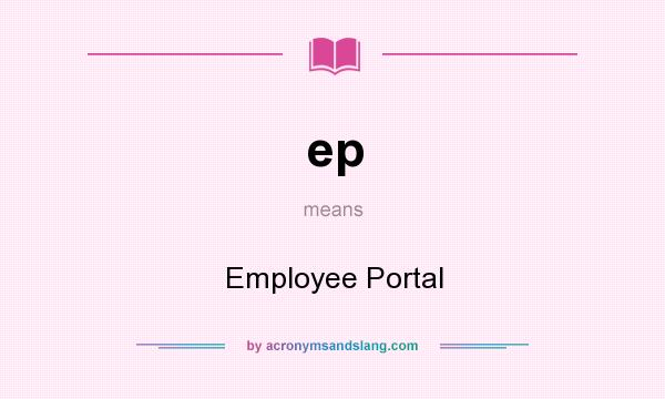 What does ep mean? It stands for Employee Portal