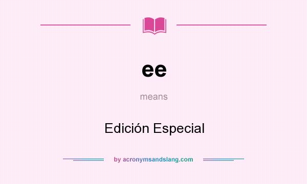 What does ee mean? It stands for Edición Especial