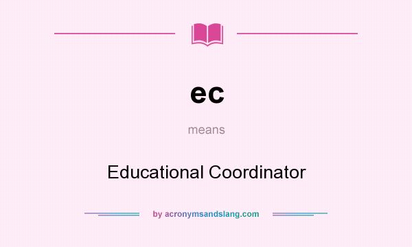 What does ec mean? It stands for Educational Coordinator