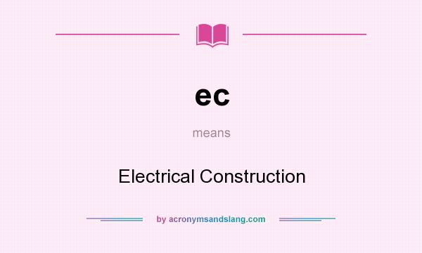 What does ec mean? It stands for Electrical Construction