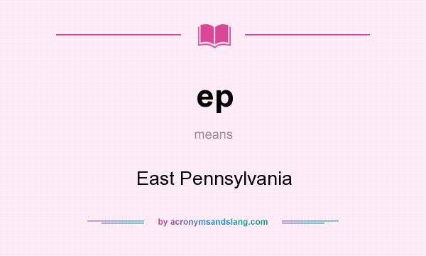 What does ep mean? It stands for East Pennsylvania