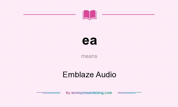 What does ea mean? It stands for Emblaze Audio