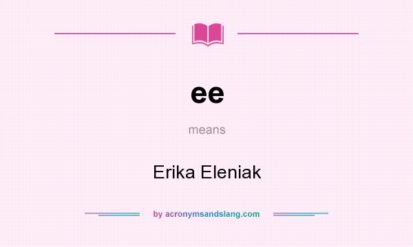 What does ee mean? It stands for Erika Eleniak