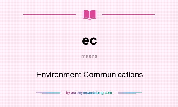 What does ec mean? It stands for Environment Communications
