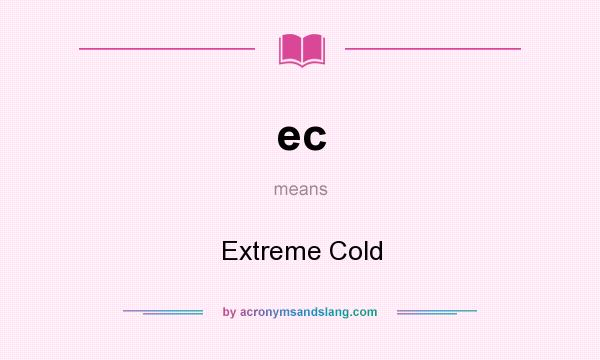 What does ec mean? It stands for Extreme Cold