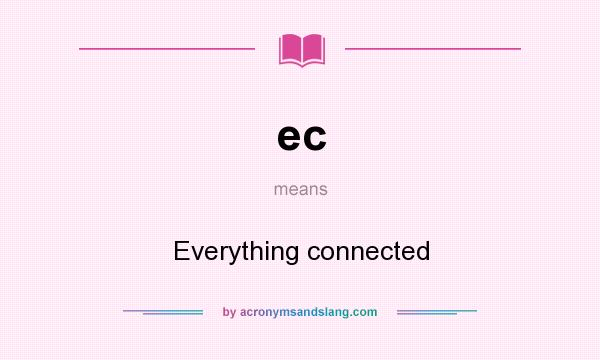 What does ec mean? It stands for Everything connected