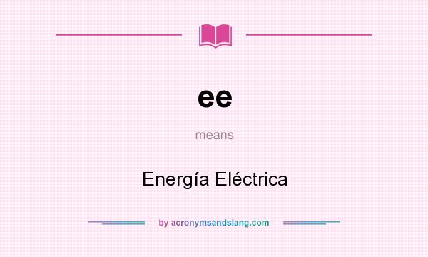 What does ee mean? It stands for Energía Eléctrica