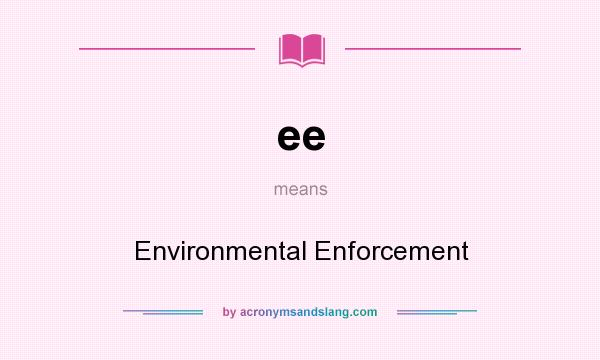 What does ee mean? It stands for Environmental Enforcement