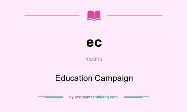 What does ec mean? It stands for Education Campaign