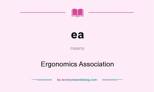 What does ea mean? It stands for Ergonomics Association