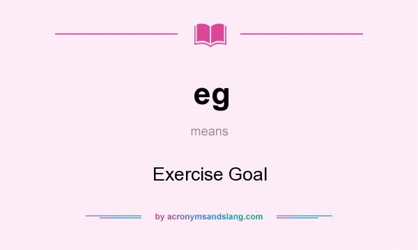 What does eg mean? It stands for Exercise Goal