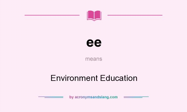 What does ee mean? It stands for Environment Education
