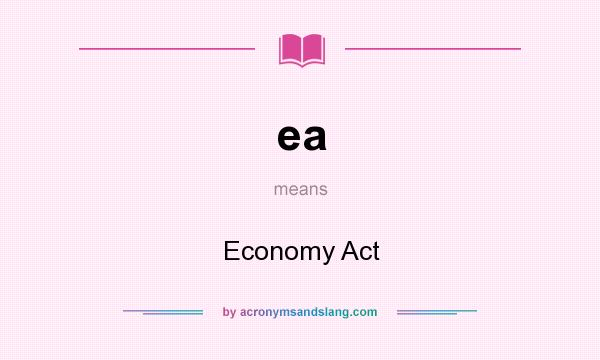What does ea mean? It stands for Economy Act