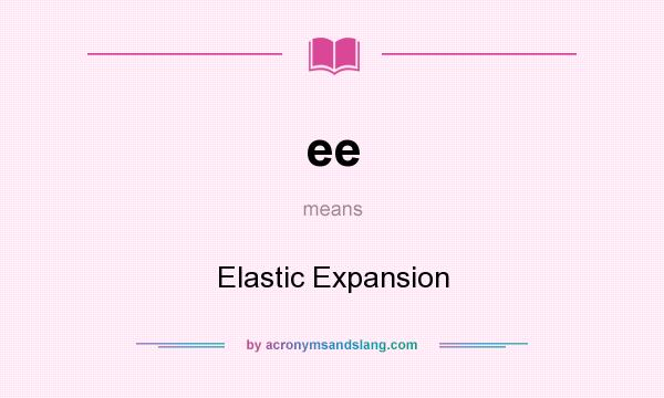 What does ee mean? It stands for Elastic Expansion