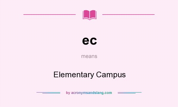 What does ec mean? It stands for Elementary Campus