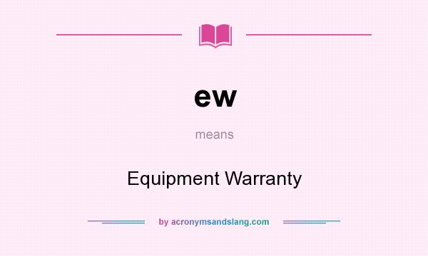 What does ew mean? It stands for Equipment Warranty