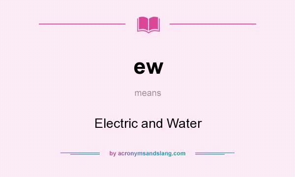 What does ew mean? It stands for Electric and Water