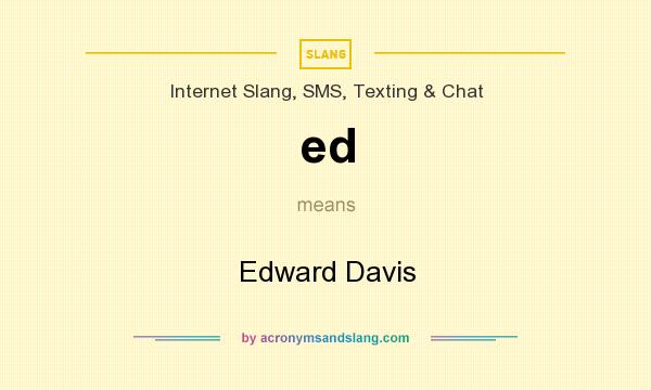What does ed mean? It stands for Edward Davis