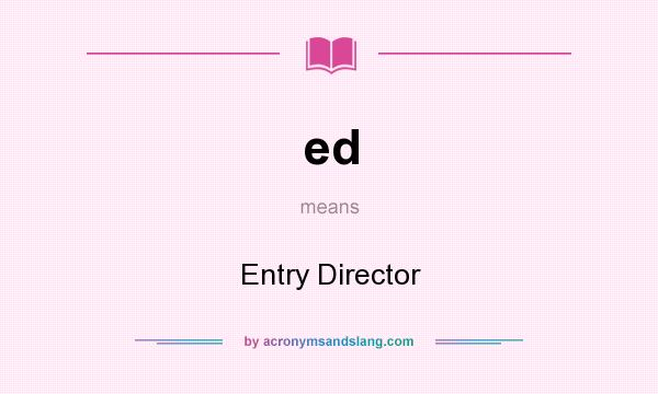 What does ed mean? It stands for Entry Director