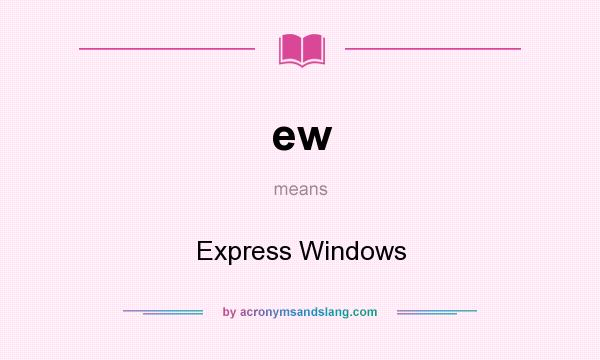 What does ew mean? It stands for Express Windows