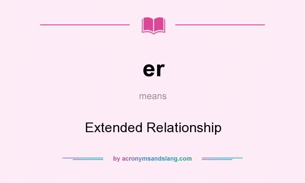 What does er mean? It stands for Extended Relationship
