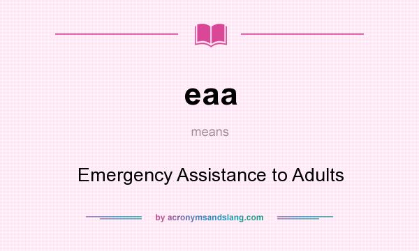 What does eaa mean? It stands for Emergency Assistance to Adults