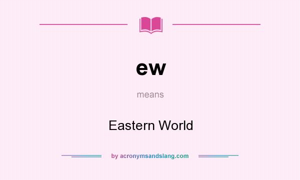 What does ew mean? It stands for Eastern World