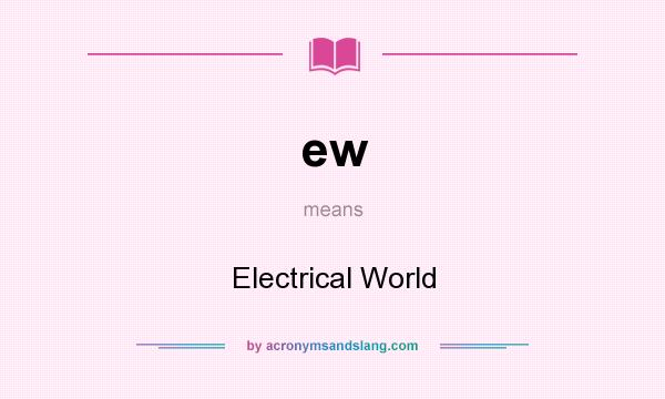 What does ew mean? It stands for Electrical World