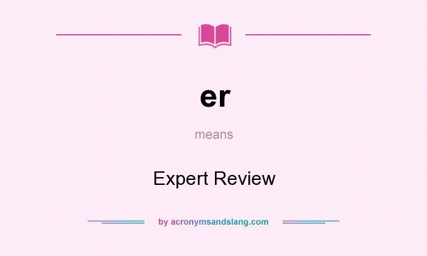 What does er mean? It stands for Expert Review