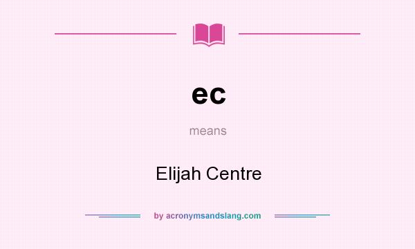 What does ec mean? It stands for Elijah Centre