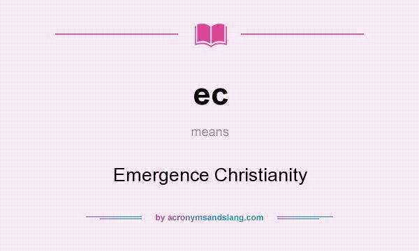 What does ec mean? It stands for Emergence Christianity