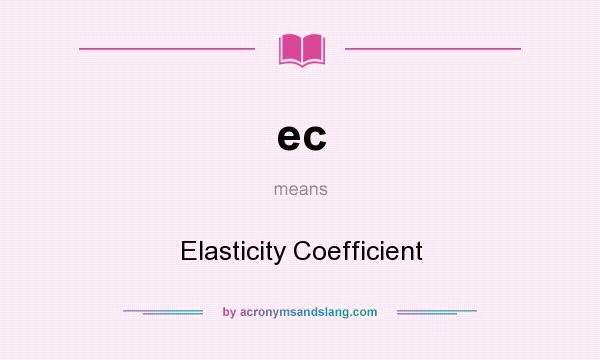 What does ec mean? It stands for Elasticity Coefficient