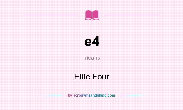 What does e4 mean? It stands for Elite Four