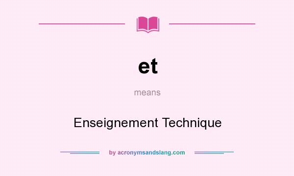What does et mean? It stands for Enseignement Technique