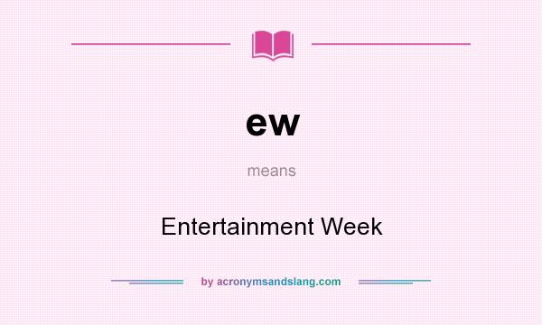 What does ew mean? It stands for Entertainment Week