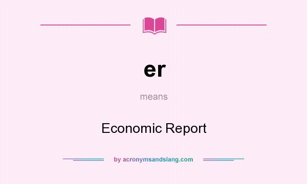 What does er mean? It stands for Economic Report