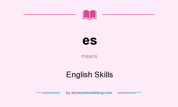 What does es mean? It stands for English Skills